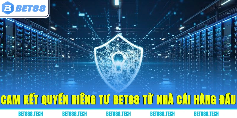 Cam kết quyền riêng tư bet88 từ nhà cái hàng đầu