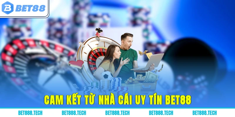 Cam kết từ nhà cái uy tín Bet88