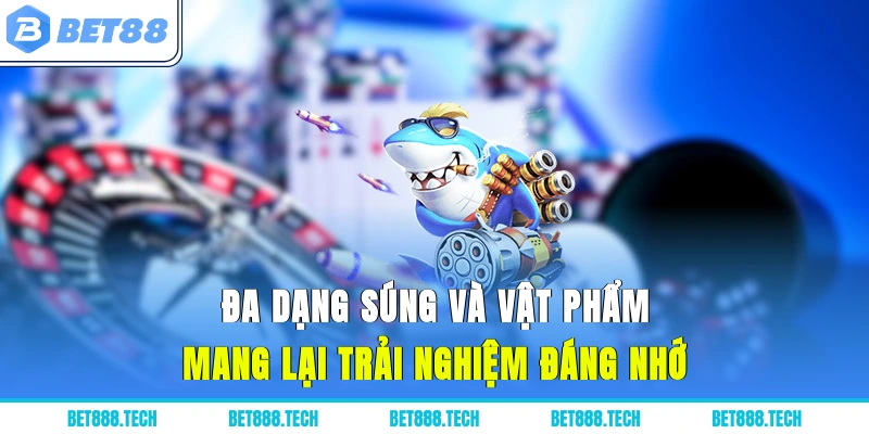 Đa dạng súng và vật phẩm mang lại trải nghiệm đáng nhớ