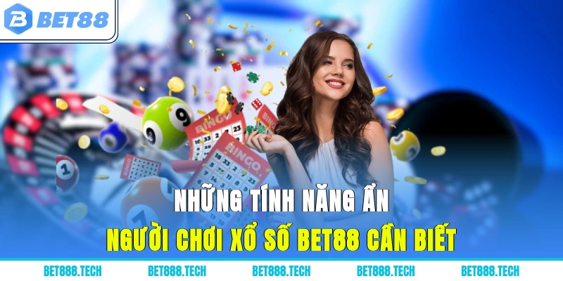 Những tính năng ẩn người chơi xổ số Bet88 cần biết