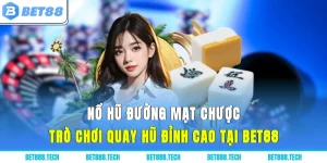 Nổ Hũ Đường Mạt Chược - Trò Chơi Quay Hũ Đỉnh Cao Tại Bet88