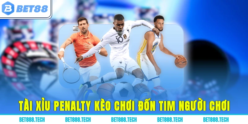 Tài xỉu Penalty kèo chơi đốn tim người chơi