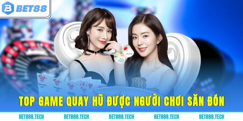 Top game quay hũ được người chơi săn đón
