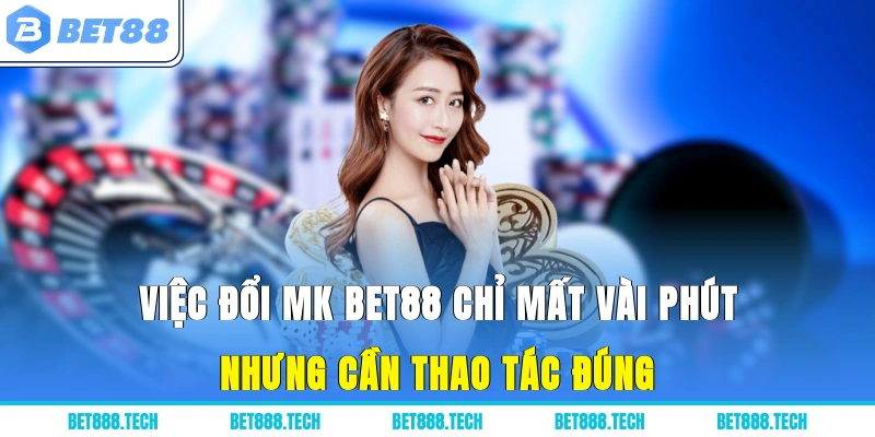 Việc đổi mật khẩu Bet88 chỉ mất vài phút nhưng cần thao tác đúng